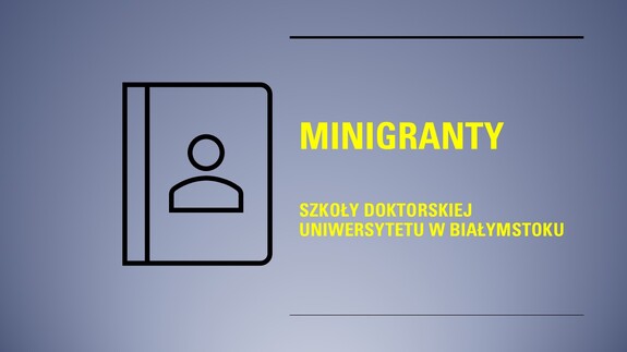 I edycja Konkursu MINIGRANTY Szkoły Doktorskiej UwB