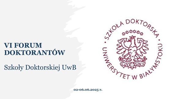 VI FORUM DOKTORANTÓW SZKOŁY DOKTORSKIEJ UwB